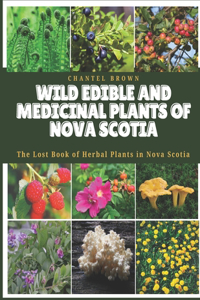 Wild Edible and Medicinal Plants of Nova Scotia