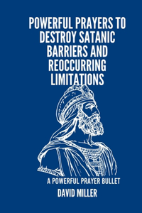 Powerful Prayers To Destroy Satanic barriers And Reoccurring Limitations