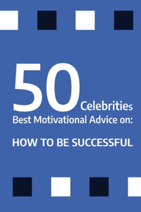50 Celebrities Best Motivational Advice on