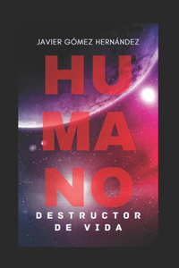 Humano, Destructor de Vida