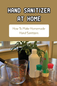 Hand Sanitizer At Home