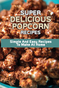 Super Delicious Popcorn Recipes