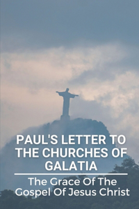 Paul's Letter To The Churches Of Galatia