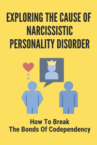Exploring The Cause Of Narcissistic Personality Disorder