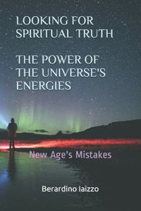 Looking for Spiritual Truth - The Power of the Universe's Energies
