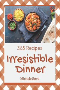 365 Irresistible Dinner Recipes