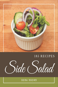 185 Side Salad Recipes: Side Salad Cookbook - All The Best Recipes You Need are Here!