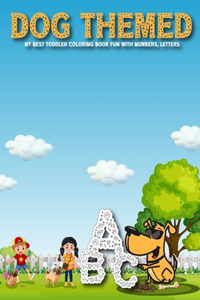 Dog Themed My Best Toddler Coloring Book Fun With Numbers, Letters