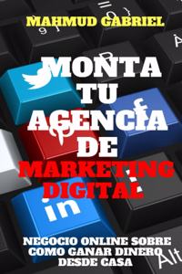 Monta tu Agencia de Marketing Digital, Negocio Online Sobre Como Ganar Dinero Desde Casa