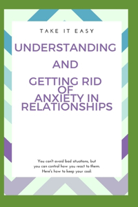 Understanding And Getting Rid Of Anxiety In Relationships