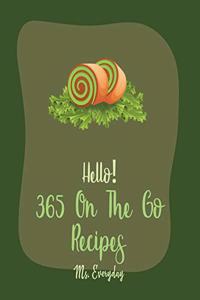 Hello! 365 On The Go Recipes