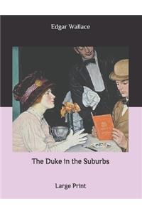 The Duke in the Suburbs