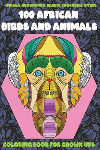 100 African Birds and Animals - Coloring Book for Grown-Ups - Impala, Groundhog, Rabbit, Crocodile, other