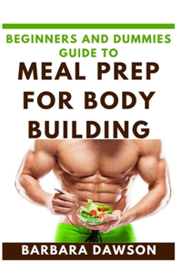 Beginners and Dummies Guide To Meal Prep for Body building