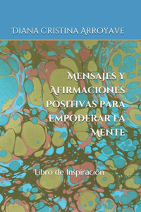 Mensajes y Afirmaciones Positivas para Empoderar la Mente