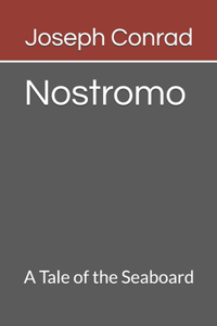 Nostromo A Tale of the Seaboard