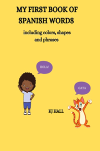 My First Book of Spanish Words & Phrases: Including Colors and Shapes