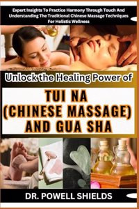 Unlock the Healing Power of TUI NA (CHINESE MASSAGE) AND GUA SHA