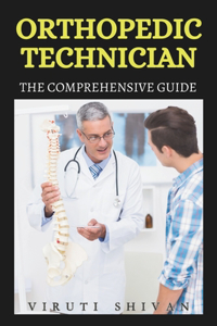 Orthopedic Technician - The Comprehensive Guide