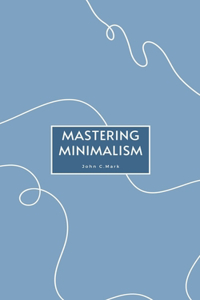 Mastering Minimalism