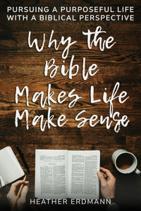 Why the Bible Makes Life Make Sense