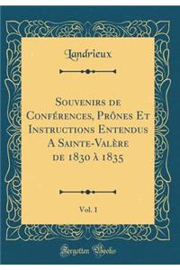 Souvenirs de ConfÃ©rences, PrÃ´nes Et Instructions Entendus a Sainte-ValÃ¨re de 1830 Ã? 1835, Vol. 1 (Classic Reprint)