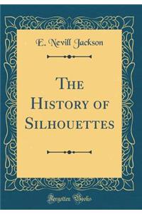 The History of Silhouettes (Classic Reprint)