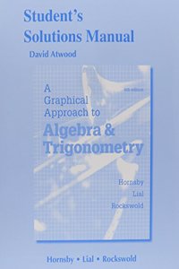 Student Solutions Manual for Graphical Approach to Algebra and Trigonometry