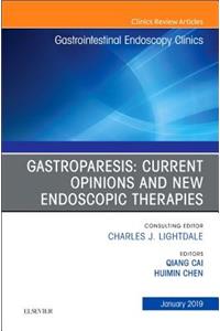 Gastroparesis: Current Opinions and New Endoscopic Therapies, an Issue of Gastrointestinal Endoscopy Clinics