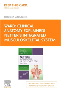 Clinical Anatomy Explained!  Netter's Integrated Musculoskeletal System E-Book on Vitalsource (Retail Access Card)
