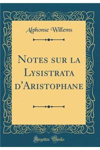 Notes sur la Lysistrata d'Aristophane (Classic Reprint)