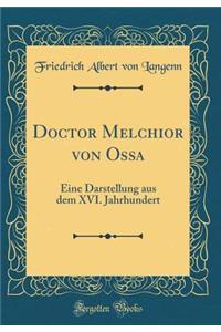 Doctor Melchior von Ossa: Eine Darstellung aus dem XVI. Jahrhundert (Classic Reprint)