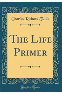 The Life Primer (Classic Reprint)