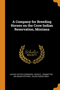 A Company for Breeding Horses on the Crow Indian Reservation, Montana