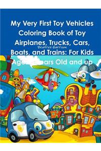 My Very First Toy Vehicles Coloring Book of Toy Airplanes, Trucks, Cars, Boats, and Trains