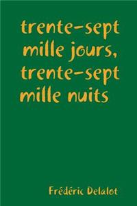 trente-sept mille jours, trente-sept mille nuits