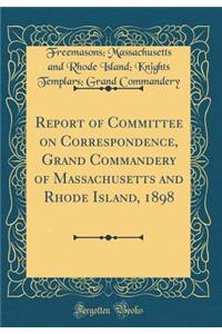 Report of Committee on Correspondence, Grand Commandery of Massachusetts and Rhode Island, 1898 (Classic Reprint)