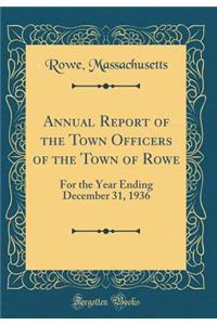 Annual Report of the Town Officers of the Town of Rowe: For the Year Ending December 31, 1936 (Classic Reprint)