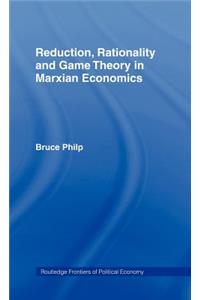 Reduction, Rationality and Game Theory in Marxian Economics