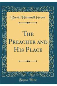 The Preacher and His Place (Classic Reprint)