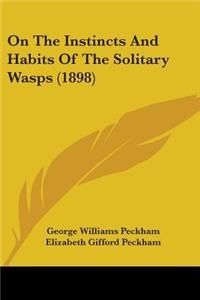 On The Instincts And Habits Of The Solitary Wasps (1898)