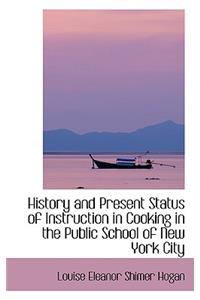 History and Present Status of Instruction in Cooking in the Public School of New York City