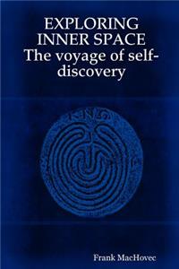 EXPLORING INNER SPACE The voyage of self-discovery