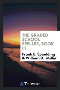The Graded School Speller, book III