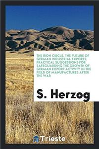 The Iron Circle. The future of German industrial exports; Practical suggestions for safeguarding the growth of German export activity in the field of