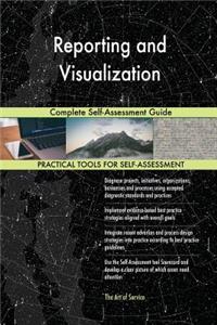 Reporting and Visualization Complete Self-Assessment Guide