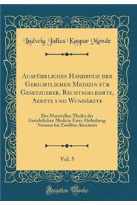 Ausfhrliches Handbuch Der Gerichtlichen Medizin Fr Gesetzgeber, Rechtsgelehrte, Aerzte Und Wundrzte, Vol. 5: Des Materiellen Theiles Der Gerichtlichen Medizin Erste Abtheilung; Neunter Bis Zwlfter Abschnitt (Classic Reprint)