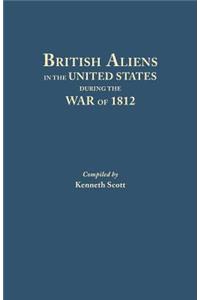 British Aliens in the United States During the War of 1812