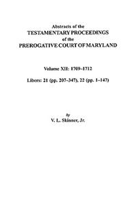 Abstracts of the Testamentary Proceedings of the Prerogative Court of Maryland. Volume XII
