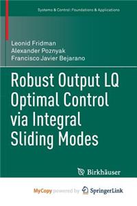 Robust Output Lq Optimal Control Via Integral Sliding Modes